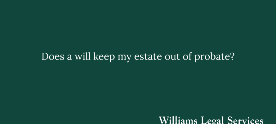 Does a will keep my estate out of probate?